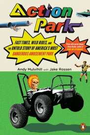 Action Park Fast Times, Wild Rides, and the Untold Story of America's Most Dangerous Amusement Park【電子書籍】[ Andy Mulvihill ]