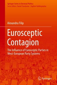 Eurosceptic Contagion The Influence of Eurosceptic Parties in West-European Party Systems【電子書籍】[ Alexandru Filip ]