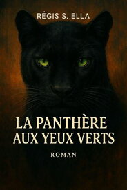 La panth?re aux yeux verts Rester fid?le ? qui l'on est, la garantie de ne jamais se perdre【電子書籍】[ R?gis Senghor ELLA ]