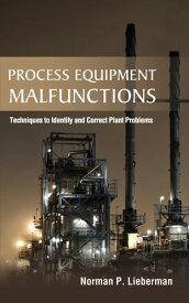Process Equipment Malfunctions: Techniques to Identify and Correct Plant Problems【電子書籍】[ Norman P. Lieberman ]