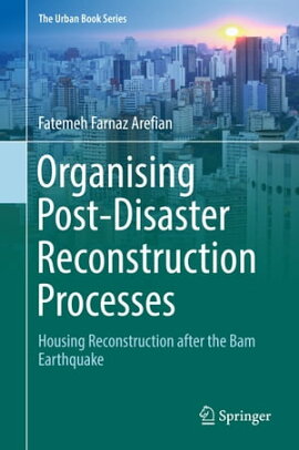 Organising Post-Disaster Reconstruction Processes Housing Reconstruction after the Bam Earthquake