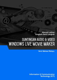 Penyuntingan Audio & Video (Windows Live Movie Maker)【電子書籍】[ Advanced Business Systems Consultants Sdn Bhd ]