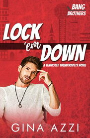 Lock 'em Down A Tennessee Thunderbolts Novel【電子書籍】[ Gina Azzi ]