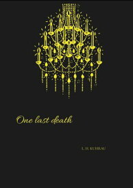 One last death She adores them both, but will they agree to the special kind of relationship she wants?【電子書籍】[ L. H. Kuhrau ]