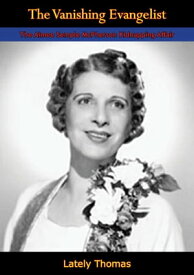 The Vanishing Evangelist The Aimee Semple McPherson Kidnapping Affair【電子書籍】[ Lately Thomas ]