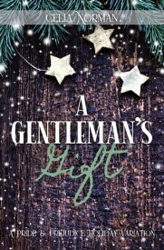 A Gentleman's Gift: A Pride and Prejudice Holiday Variation【電子書籍】[ Celia Norman ]