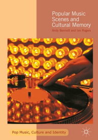 Popular Music Scenes and Cultural Memory【電子書籍】[ Andy Bennett ]