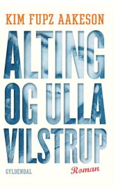 Alting og Ulla Vilstrup【電子書籍】[ Kim Fupz Aakeson ]