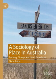 A Sociology of Place in Australia Farming, Change and Lived Experience【電子書籍】[ Claire Baker ]