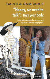 "Honey, we need to talk," says your body A therapist explains why symptoms are important - the encouraging book【電子書籍】[ Carola Ramsauer ]