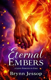 Eternal Embers A Love Forged in Fire【電子書籍】[ Brynn Jessop ]