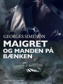 Maigret og manden p? b?nken【電子書籍】[ Georges Simenon ]