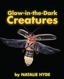 Glow-in-the-Dark Creatures【電子書籍】[ Natalie Hyde ]