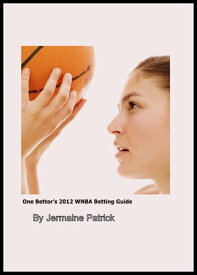 One Bettor's 2012 WNBA Betting Guide【電子書籍】[ Jermaine Patrick ]