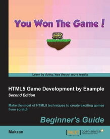 HTML5 Game Development by Example: Beginner's Guide - Second Edition【電子書籍】[ Makzan ]