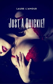 Just A Quickie! Quickies, #10【電子書籍】[ Laure L'Amour ]