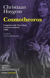 Cosmotheoros Congetture sulle Terre celesti e sui loro ornamenti (1698)【電子書籍】[ Christiaan Huygens ]