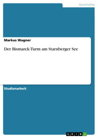 Der Bismarck-Turm am Starnberger See【電子書籍】[ Markus Wagner ]