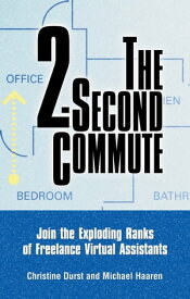 The 2-Second Commute Join the Exploding Ranks of Freelance Virtual Assistants【電子書籍】[ Christine Durst ]