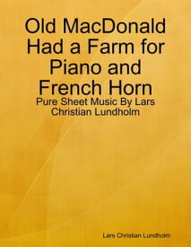 Old MacDonald Had a Farm for Piano and French Horn - Pure Sheet Music By Lars Christian Lundholm【電子書籍】[ Lars Christian Lundholm ]