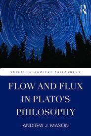 Flow and Flux in Plato's Philosophy【電子書籍】[ Andrew J. Mason ]