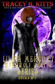 Lilith Mercury, Werewolf Hunter Series (Boxed Set, Books 6-7) Lilith Mercury, Werewolf Hunter【電子書籍】[ Tracey H. Kitts ]
