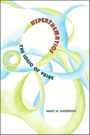 Hyperthematics The Logic of Value【電子書籍】[ Marc M. Anderson ]
