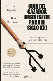 Gu?a del cazador-recolector para el siglo XXI C?mo adaptarnos a la vida moderna【電子書籍】[ Heather Heying ]