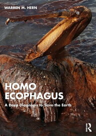 Homo Ecophagus A Deep Diagnosis to Save the Earth【電子書籍】[ Warren M. Hern ]