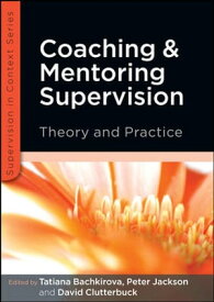 Coaching And Mentoring Supervision: Theory And Practice【電子書籍】[ Tatiana Bachkirova ]