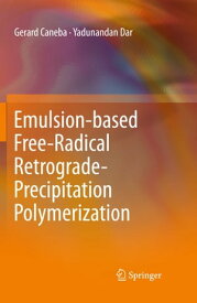 Emulsion-based Free-Radical Retrograde-Precipitation Polymerization【電子書籍】[ Gerard Caneba ]