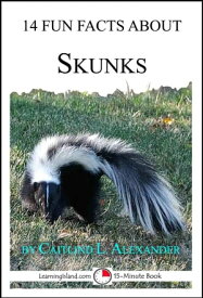 14 Fun Facts About Skunks: A 15-Minute Book【電子書籍】[ Caitlind L. Alexander ]