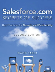 Salesforce.com Secrets of Success Best Practices for Growth and Profitability【電子書籍】[ David Taber ]