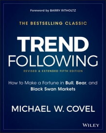 Trend Following How to Make a Fortune in Bull, Bear, and Black Swan Markets【電子書籍】[ Michael W. Covel ]