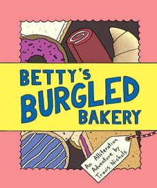 Betty's Burgled Bakery An Alliteration Adventure【電子書籍】[ Travis Nichols ]