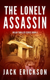 The Lonely Assassin Milan Thriller Series, #4【電子書籍】[ Jack Erickson ]
