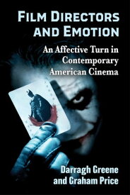 Film Directors and Emotion An Affective Turn in Contemporary American Cinema【電子書籍】[ Darragh Greene ]