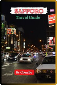 SAPPORO TRAVEL GUIDE A Culinary Journey through Hokkaido's Vibrant City"【電子書籍】[ Chen BO ]