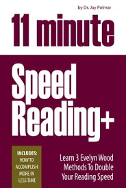 11 Minute Speed Reading Course + How To Accomplish More in Less Time【電子書籍】[ Dr. Jay Polmar ]