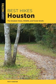 Best Hikes Houston The Greatest Views, Wildlife, and Forest Strolls【電子書籍】[ Matt Forster ]