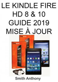 Le Kindle Fire HD 8 & 10 Guide 2019 Mise ? Jour【電子書籍】[ Smith Anthony ]