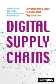 Digital Supply Chains A Practitioner's Guide to Successful Digitalization【電子書籍】[ Thomas Mrozek ]