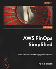 AWS FinOps Simplified Eliminate cloud waste through practical FinOps【電子書籍】[ Peter Chung ]