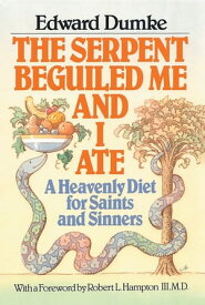 The Serpent Beguiled Me and I Ate A Heavenly Diet for Saints and Sinners【電子書籍】[ Edward Dumke ]