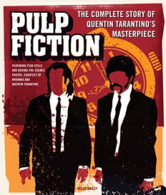 Pulp Fiction The Complete Story of Quentin Tarantino's Masterpiece【電子書籍】[ Jason Bailey ]