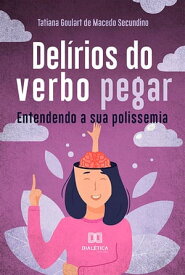 Del?rios do verbo pegar entendendo a sua polissemia【電子書籍】[ Tatiana Goulart de Macedo Secundino ]