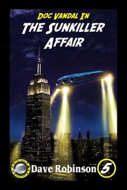 The Sunkiller Affair A Doc Vandal Adventure【電子書籍】[ Dave Robinson ]