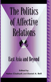 The Politics of Affective Relations East Asia and Beyond【電子書籍】