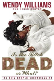 Is the Bitch Dead, Or What? The Ritz Harper Chronicles Book 2【電子書籍】[ Wendy Williams ]