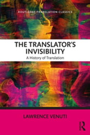 The Translator's Invisibility A History of Translation【電子書籍】[ Lawrence Venuti ]